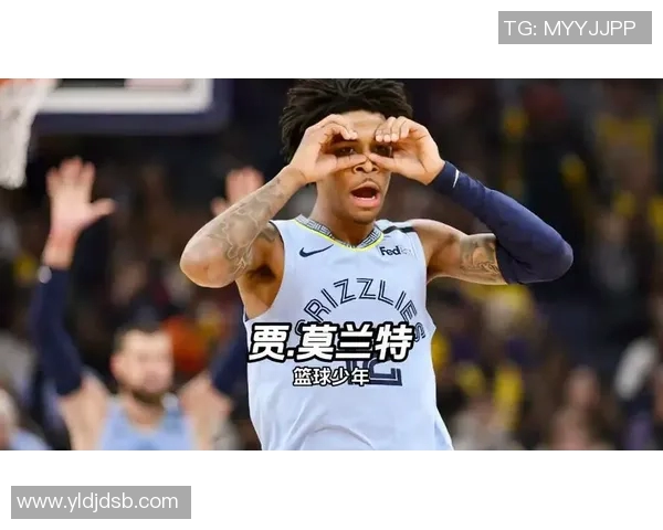 贾莫兰特带领球队奋勇争先展现篮球天赋与领导力